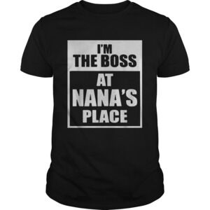 Im The Boss At Nanas Place Shirt 1